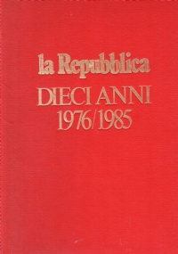 LA REPUBBLICA: DIECI ANNI 1976/1985