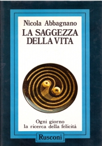 LA SAGGEZZA DELLA VITA. Ogni giorno la ricerca della felicità