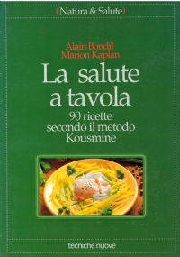 LA SALUTE A TAVOLA. 90 Ricette secondo il metodo Kousmine