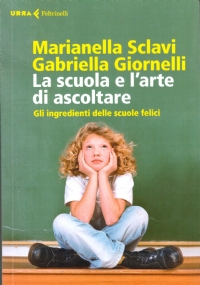 LA SCUOLA E L’ARTE DI ASCOLTARE. Gli ingredienti delle scuole …