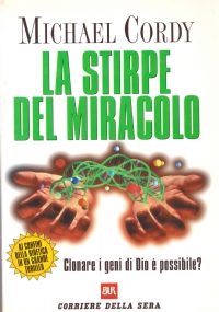 LA STIRPE DEL MIRACOLO. Clonare i geni di Dio è …