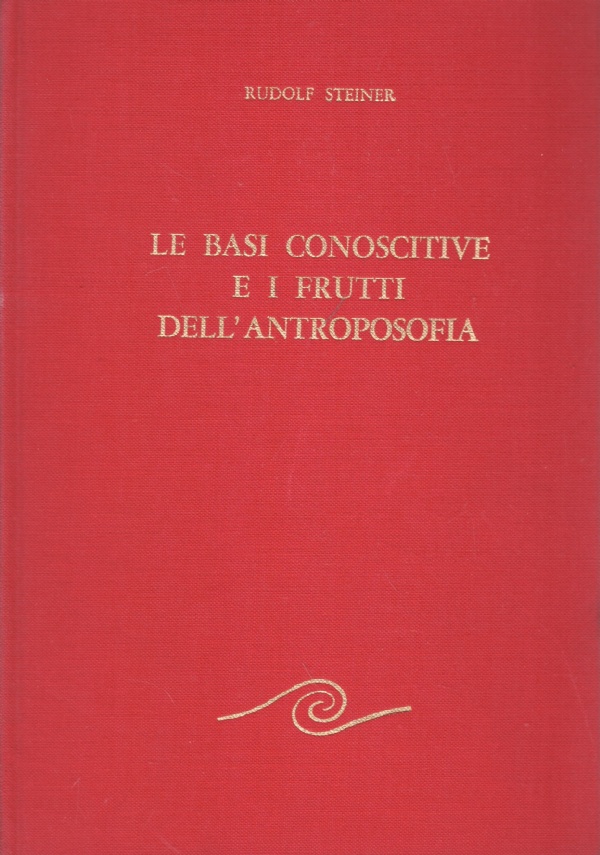 LE BASI CONOSCITIVE E I FRUTTI DELL'ANTROPOSOFIA. Con una introduzione …