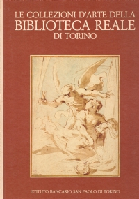 LE COLLEZIONI D’ARTE DELLA BIBLIOTECA REALE DI TORINO. Disegni, incisioni, …