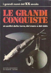 LE GRANDI CONQUISTE Ai confini della terra, del mare e …
