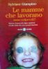 LE MAMME CHE LAVORANO SONO COLPEVOLI? Vincere il senso di …