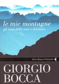 LE MIE MONTAGNE. Gli anni della neve e del fuoco