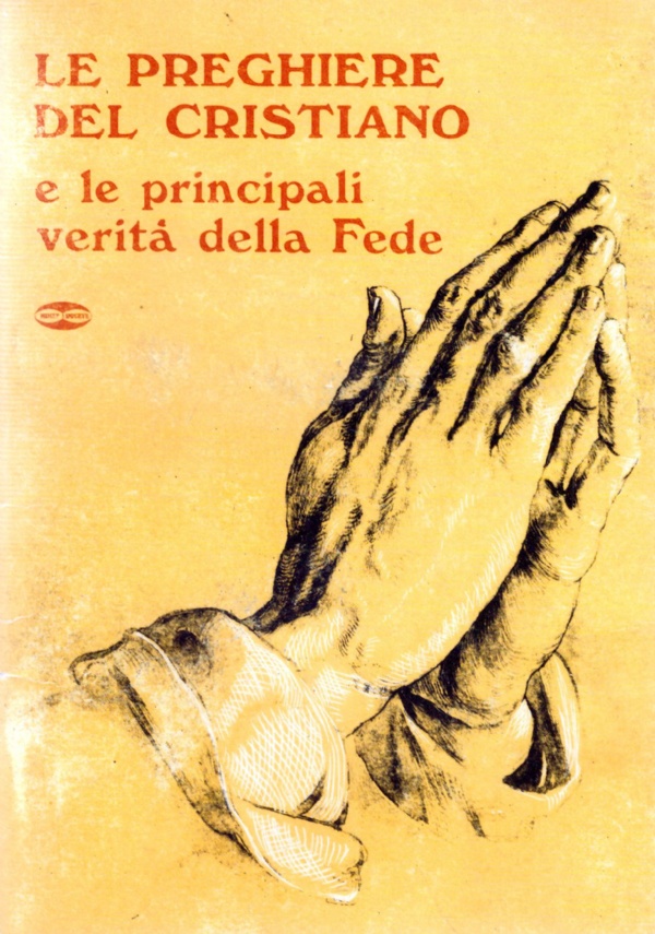 LE PREGHIERE DEL CRISTIANO e le principali verità della Fede