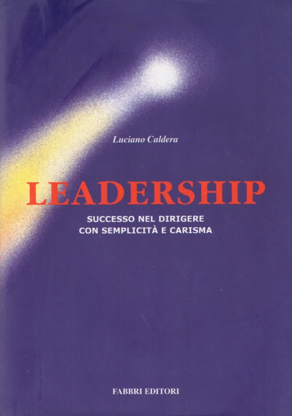 LEADERSHIP. Successo nel dirigere con semplicit? e carisma