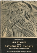 LES STALLES DE LA CATHEDRALE D’AOSTE AVEC LEURS MISERICORDES - …