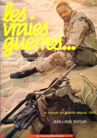 LES VRAIES GUERRES. Afrique, Asie, Moyen Orient, Amerique Latine. Le …