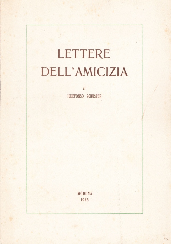 LETTERE DELL’AMICIZIA. D. Ildefonso Schuster rivelato nell’epistolario a D. Giuseppe …