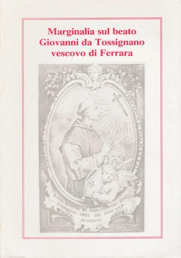 MARGINALIA SUL BEATO GIOVANNI DA TOSSIGNANO VESCOVO DI FERRARA