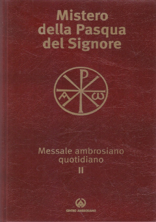 MISTERO DELLA PASQUA DEL SIGNORE. Messale ambrosiano quotidiano II