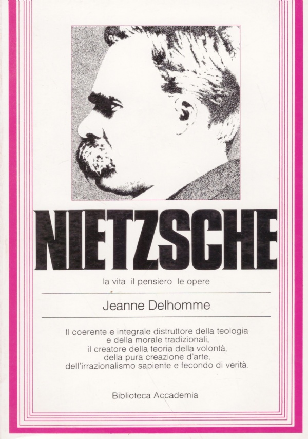 NIETZSCHE. La vita, il pensiero, le opere