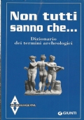 NON TUTTI SANNO CHE. Dizionario dei termini archeologici