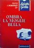 OMBRA LA MOGLIE BELLA