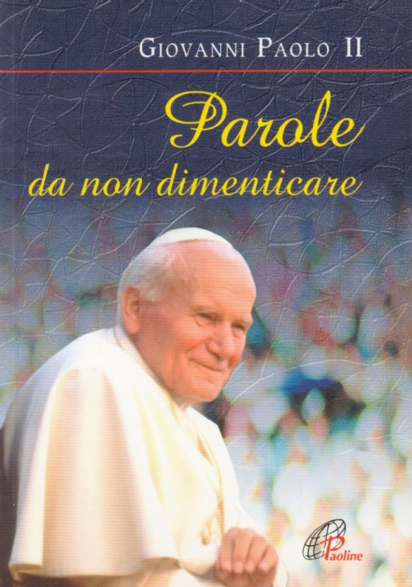 PAROLE DA NON DIMENTICARE (Giovanni Paolo II°)