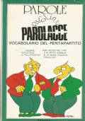 PAROLE PAROLINE PAROLACCE. Vocabolario del Pentapartito