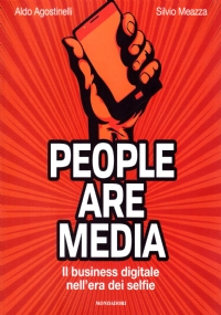 PEOPLE ARE MEDIA. Il business digitale nell’era dei selfie