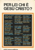 PER LEI CHI E’ GESU’ CRISTO ?