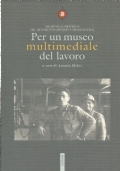 PER UN MUSEO MULTIMEDIALE DEL LAVORO - Atti del Forum, …