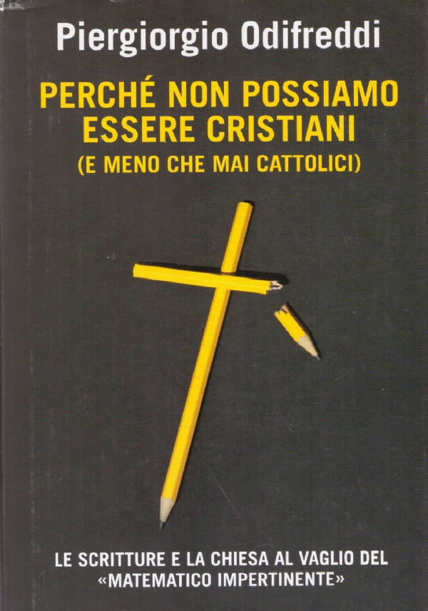 PERCHE’ NON POSSIAMO ESSERE CRISTIANI (E MENO CHE MAI CATTOLICI)
