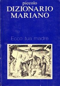 PICCOLO DIZIONARIO MARIANO. Ecco tua madre