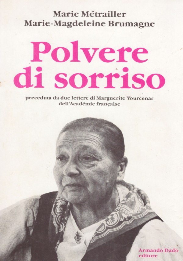 POLVERE DI SORRISO. Preceduta da due lettere di Marguerite Yourcenar …