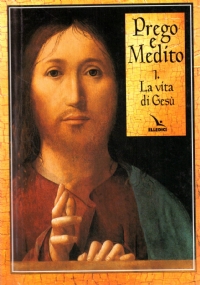 PREGO E MEDITO. La vita di Gesù