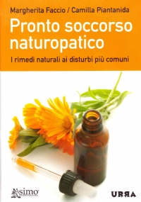 PRONTO SOCCORSO NATUROPATICO. I rimedi naturali ai disturbi più comuni