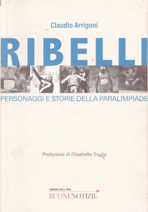 RIBELLI. Personaggi e storie della paralimpiade