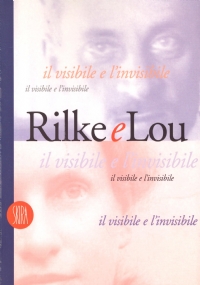 RILKE E LOU, IL VISIBILE E L’INVISIBILE