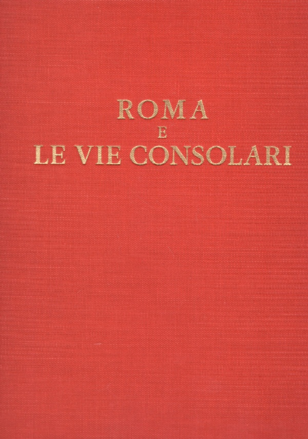 ROMA E LE VIE CONSOLARI. Paesaggi storici e artistici