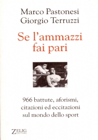 SE L’AMMAZZI FAI PARI. 996 battute, aforismi, citazioni ed eccitazioni …
