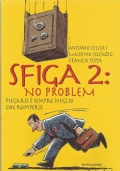 SFIGA 2: NO PROBLEM. Piegarsi è sempre meglio che rompersi