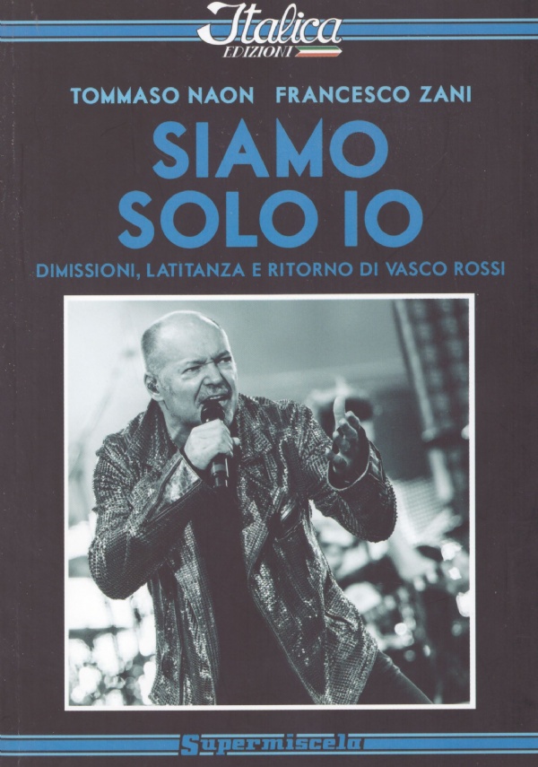 SIAMO SOLO IO. Dimissioni, latitanza e ritorno di Vasco Rossi