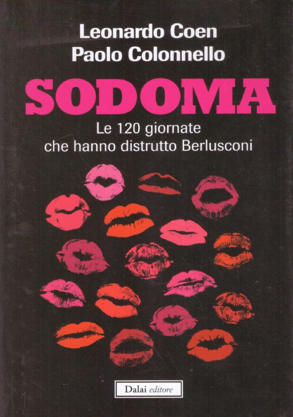 SODOMA. Le 120 giornate che hanno distrutto Berlusconi