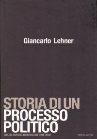 STORIA DI UN PROCESSO POLITICO. Giudici contro Berlusconi (1994-2002)