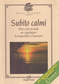 SUBITO CALMI. Oltre cento tecniche per raggiungere la tranquillità e …