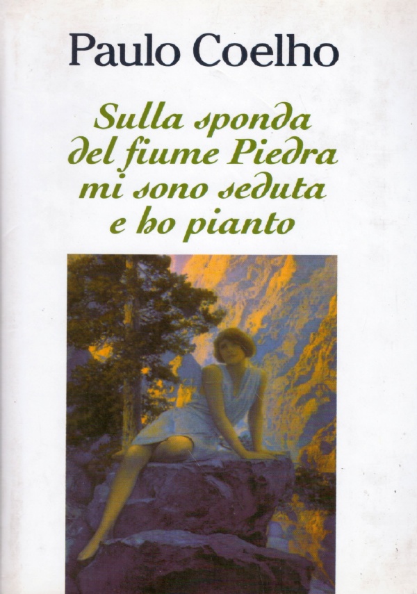 SULLA SPONDA DEL FIUME PIEDRA MI SONO SEDUTA E HO …