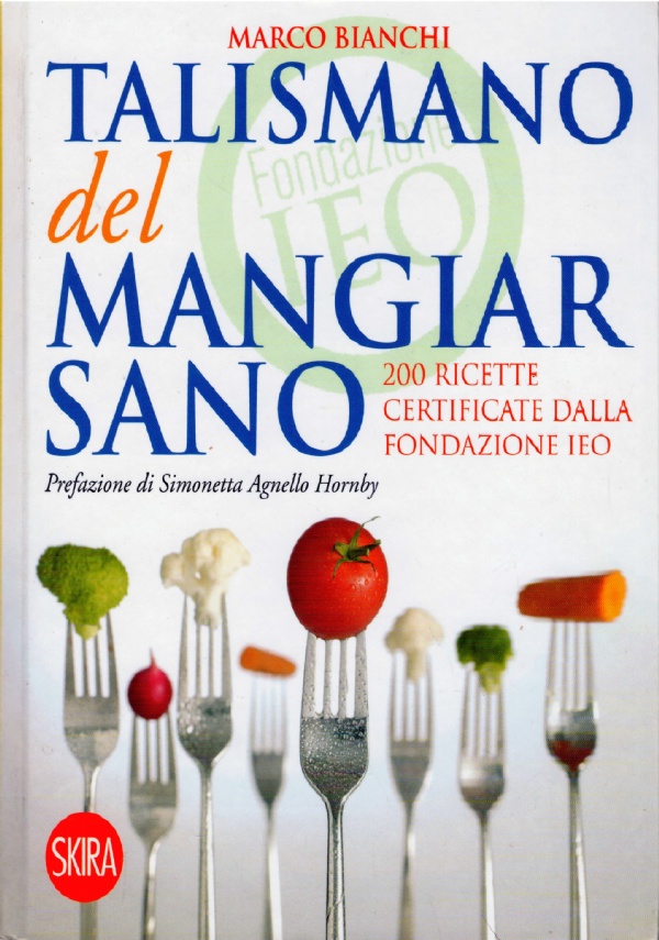 TALISMANO DEL MANGIAR SANO. 200 ricette certificate dalla Fondazione IEO