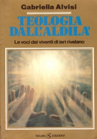 TEOLOGIA DELL’ALDILA’. Le voci dei viventi di ieri rivelano