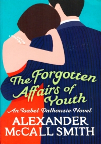 THE FORGOTTEN AFFAIRS OF YOUTH. An Isabel Dalhousie novel