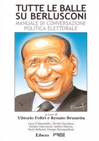 TUTTE LE BALLE SU BERLUSCONI. Manuale di conversazione politica elettorale