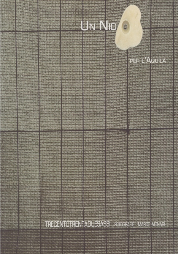 UN NIDO PER L'AQUILA. Trecentotrentaduesassi. Fotografie di Marco Monari