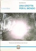 UNA GROTTA PER IL MONDO. Lourdes