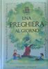 UNA PREGHIERA AL GIORNO - 365 preziose preghiere per tutto …