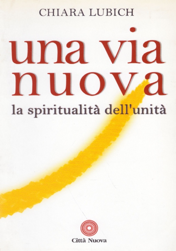 UNA VIA NUOVA. La spiritualità dell’unità