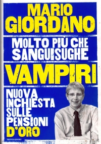 VAMPIRI: MOLTO PIU’ CHE SANGUISUGHE. Nuova inchiesta sulle pensioni d’oro