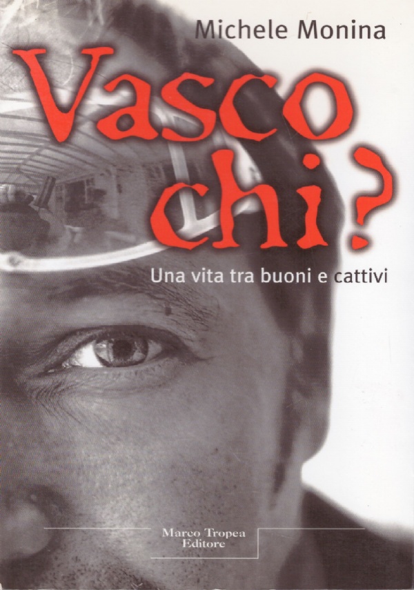 VASCO CHI ? Una vita tra buoni e cattivi